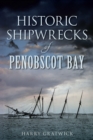Historic Shipwrecks of Penobscot Bay - eBook