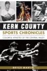 Kern County Sports Chronicles : Colorful Athletes of the Central Valley - eBook