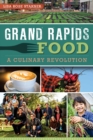 Grand Rapids Food : A Culinary Revolution - eBook