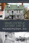 Urban Legends & Historic Lore of Washington, D.C. - eBook