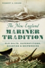 The New England Mariner Tradition: Old Salts, Superstitions, Shanties and Shipwrecks - eBook