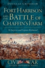 Fort Harrison and the Battle of Chaffin's Farm : To Surprise and Capture Richmond - eBook