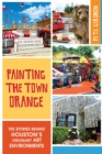 Painting the Town Orange : The Stories behind Houston's Visionary Art Environments - eBook