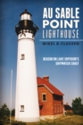 Au Sable Point Lighthouse : Beacon on Lake Superior's Shipwreck Coast - eBook