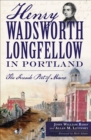 Henry Wadsworth Longfellow in Portland : The Fireside Poet of Maine - eBook