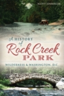 A History of Rock Creek Park : Wilderness & Washington, D.C. - eBook