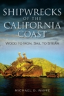 Shipwrecks of the California Coast : Wood to Iron, Sail to Steam - eBook