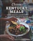 Classic Kentucky Meals : Stories, Ingredients & Recipes from the Traditional Bluegrass Kitchen - eBook