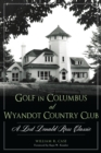 Golf in Columbus at Wyandot Country Club : A Lost Donald Ross Classic - eBook