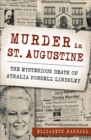 Murder in St. Augustine : The Mysterious Death of Athalia Ponsell Lindsley - eBook