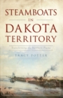 Steamboats in Dakota Territory : Transforming the Northern Plains - eBook