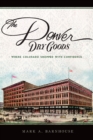 The Denver Dry Goods: Where Colorado Shopped with Confidence - eBook