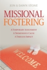 Missional Fostering : A Temporary Assignment, A Tremendous Cause, A Timeless Impact - Book