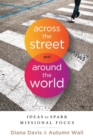 Across the Street and Around the World : Ideas to Spark Missional Focus - Book