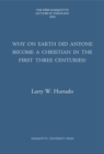 Why on Earth Did Anyone Become a Christian in the First Three Centuries? - Book