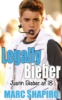 Legally Bieber : Justin Bieber at 18, an Unauthorized Biography - Book