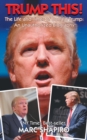 Trump This! - The Life and Times of Donald Trump, an Unauthorized Biography - Book