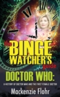 The Binge Watcher's Guide Dr. Who A History of Dr. Who and the First Female Doctor : An Unofficial Guide - Book