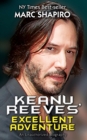 Keanu Reeves' Excellent Adventure : An Unauthorized Biography - Book