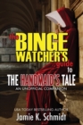 The Binge Watcher's Guide To The Handmaid's Tale - An Unofficial Companion - Book