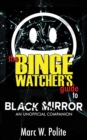 The Binge Watcher's Guide to Black Mirror : An Unofficial Companion - Book
