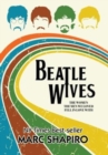 Beatle Wives : The Women the Men We Loved Fell in Love With - Book