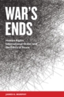 War's Ends : Human Rights, International Order, and the Ethics of Peace - Book