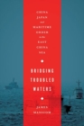 Bridging Troubled Waters : China, Japan, and Maritime Order in the East China Sea - Book