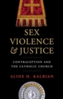 Sex, Violence, and Justice : Contraception and the Catholic Church - Book