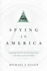 Spying in America : Espionage from the Revolutionary War to the Dawn of the Cold War - Book