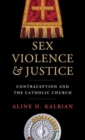 Sex, Violence, and Justice : Contraception and the Catholic Church - Book