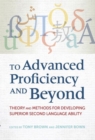 To Advanced Proficiency and Beyond : Theory and Methods for Developing Superior Second Language Ability - Book