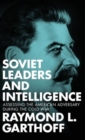 Soviet Leaders and Intelligence : Assessing the American Adversary during the Cold War - Book