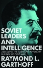 Soviet Leaders and Intelligence : Assessing the American Adversary during the Cold War - Book