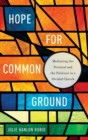 Hope for Common Ground : Mediating the Personal and the Political in a Divided Church - Book
