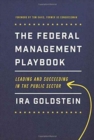 The Federal Management Playbook : Leading and Succeeding in the Public Sector - Book