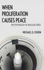 When Proliferation Causes Peace : The Psychology of Nuclear Crises - Book