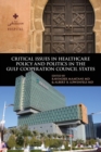 Critical Issues in Healthcare Policy and Politics in the Gulf Cooperation Council States - Book