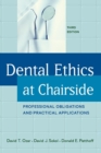 Dental Ethics at Chairside : Professional Obligations and Practical Applications, Third Edition - Book
