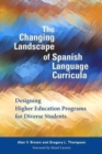 The Changing Landscape of Spanish Language Curricula : Designing Higher Education Programs for Diverse Students - Book