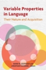 Variable Properties in Language : Their Nature and Acquisition - Book