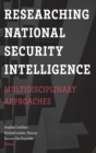 Researching National Security Intelligence : Multidisciplinary Approaches - Book