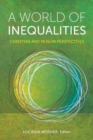 A World of Inequalities : Christian and Muslim Perspectives - Book