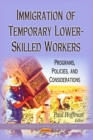 Immigration of Temporary Lower-Skilled Workers : Programs, Policies, and Considerations - eBook
