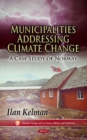 Municipalities Addressing Climate Change : A Case Study of Norway - Book