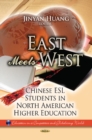 East Meets West : Chinese ESL Students in North American Higher Education - Book