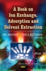A Book on Ion Exchange, Adsorption and Solvent Extraction - eBook