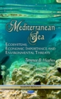 Mediterranean Sea : Ecosystems, Economic Importance & Environmental Threats - Book