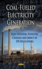 Coal-Fueled Electricity Generation : Fleet Outlook, Potential Changes and Impact of EPA Regulations - eBook