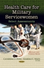 Health Care for Military Servicewomen : Select Assessments - Book